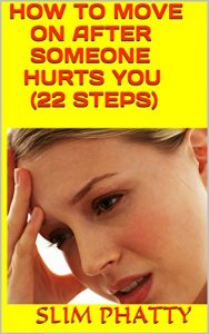 Download HOW TO MOVE ON AFTER SOMEONE HURTS YOU (22 STEPS) pdf, epub, ebook