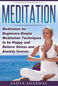 Download Meditation: Meditation for Beginners-Simple Meditation Techniques To Be Happy And Relieve Stress And Anxiety Forever (Meditation, Meditation for Beginners, … Meditate, Yoga, Stress, Anxiety Book 12345) pdf, epub, ebook