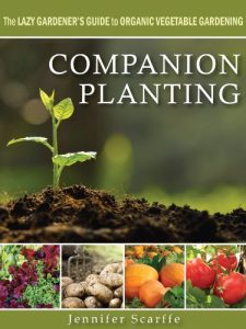 Download Companion Planting: The Lazy Gardener’s Guide to Organic Vegetable Gardening pdf, epub, ebook