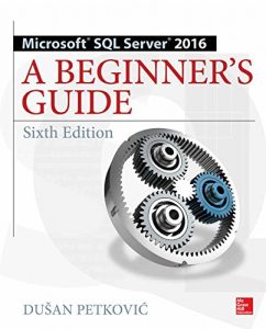 Download Microsoft SQL Server 2016: A Beginner’s Guide, Sixth Edition (Beginner’s Guides) pdf, epub, ebook