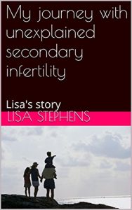 Download My journey with unexplained secondary infertility: Lisa’s story pdf, epub, ebook