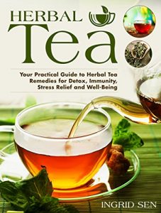 Download Herbal Tea: Your Practical Guide to Herbal Tea Remedies for Detox, Immunity, Stress Relief and Well-Being pdf, epub, ebook