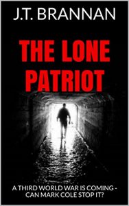 Download THE LONE PATRIOT: A Third World War Is Coming – Can Mark Cole Stop It? pdf, epub, ebook