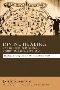 Download Divine Healing: The Holiness-Pentecostal Transition Years, 1890-1906: Theological Transpositions in the Transatlantic World pdf, epub, ebook