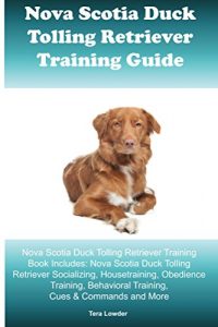 Download Nova Scotia Duck Tolling Retriever Training Guide Includes:Socializing, Housetraining, Obedience Training, Behavioral Training, Cues & Commands and More pdf, epub, ebook