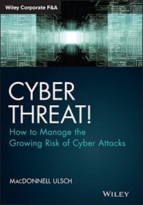 Download Cyber Threat!: How to Manage the Growing Risk of Cyber Attacks (Wiley Corporate F&A) pdf, epub, ebook