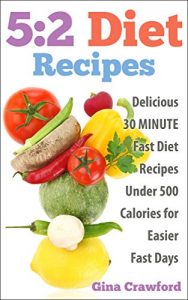 Download 5:2 Diet: 5:2 Diet Recipes – 30 MINUTE 5:2 Diet Recipes Under 500 Calories for Easier Fast Days – 5:2 Diet, Intermittent Fasting, Fast Diet (5:2 Fast Diet) pdf, epub, ebook