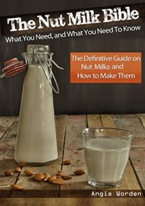 Download The Nut Milk Bible: What You Need, and What You Need to Know – The Definitive Guide on Nut Milks and How to Make Them pdf, epub, ebook