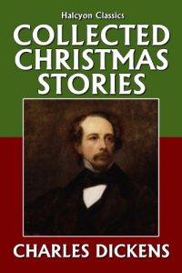 Download The Collected Christmas Stories of Charles Dickens (Unexpurgated Edition) (Halcyon Classics) pdf, epub, ebook