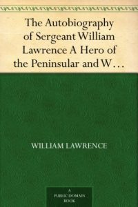 Download The Autobiography of Sergeant William Lawrence A Hero of the Peninsular and Waterloo Campaigns pdf, epub, ebook