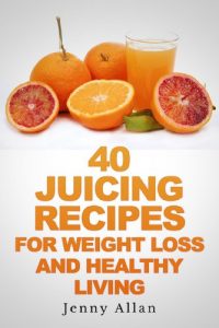 Download 40 Juicing Recipes For Weight Loss and Healthy Living (Juicer Recipes Book) pdf, epub, ebook