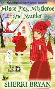 Download Mince Pies, Mistletoe and Murder: A Charlotte Denver Cozy Mystery (The Charlotte Denver Cozy Mystery Series Book 7) pdf, epub, ebook