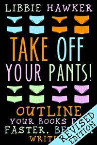 Download Take Off Your Pants!: Outline Your Books for Faster, Better Writing: Revised Edition pdf, epub, ebook