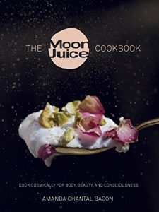 Download The Moon Juice Cookbook: Cook Cosmically for Body, Beauty, and Consciousness pdf, epub, ebook