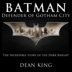 Download Batman, Defender of Gotham City: The Incredible Story of the Dark Knight (Superhero Sagas Book 1) pdf, epub, ebook