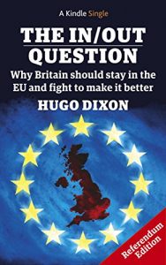 Download The In/Out Question: Referendum Edition – March 2016: Why Britain should stay in the EU and fight to make it better (Kindle Single) pdf, epub, ebook