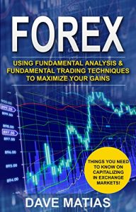 Download Forex: Using Fundamental Analysis & Fundamental Trading Techniques to maximize your Gains. (Forex, Forex Trading, Forex Strategy, Forex Trading Strategies, … Forex Trading Books, Trading Strategies) pdf, epub, ebook