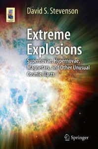 Download Extreme Explosions: Supernovae, Hypernovae, Magnetars, and Other Unusual Cosmic Blasts (Astronomers’ Universe) pdf, epub, ebook