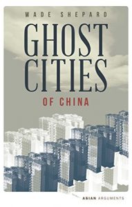 Download Ghost Cities of China: The Story of Cities without People in the World’s Most Populated Country (Asian Arguments) pdf, epub, ebook