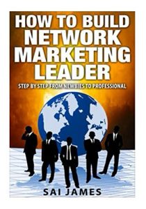 Download Network Marketing: How To Build Network Marketing Leader Step By Step From Newbi (Network marketing online, Go pro, network marketing business, first year … marketing, home base business , MLM Book 1) pdf, epub, ebook