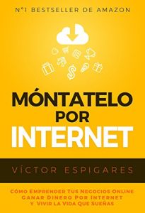 Download Móntatelo Por Internet: Cómo Emprender Tus Negocios Online, Ganar Dinero por Internet y Vivir La Vida Que Sueñas (Spanish Edition) pdf, epub, ebook