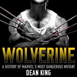 Download ‘Wolverine: The Amazing Story of Marvel’s Most Dangerous Mutant (Superhero Sagas Book 6) pdf, epub, ebook