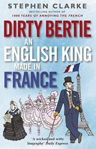 Download Dirty Bertie: An English King Made in France pdf, epub, ebook