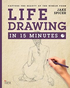 Download Life Drawing in 15 Minutes: Capture the beauty of the human form pdf, epub, ebook