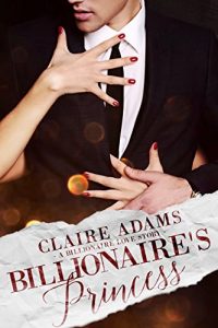 Download Billionaire’s Princess: A Standalone Novel (A Royal Alpha Billionaire Romance Love Story) (Billionaires Book 2) pdf, epub, ebook