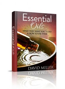 Download Essential Oils: Your Guide to What They Do and How to Use Them (Essential, Oils, Guide, Recipes, Weight, Loss, Aromatherapy, Health, Beginners, Remedies, Essential Oils, Weight Loss) pdf, epub, ebook