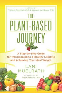 Download The Plant-Based Journey: A Step-by-Step Guide for Transitioning to a Healthy Lifestyle and Achieving Your Ideal Weight pdf, epub, ebook