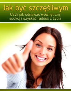 Download Jak byc szczesliwym. Czyli jak odnalezc wewnetrzny spokoj i uzyskac radosc z zycia. (Polish Edition) (Polskie Ksiazki) pdf, epub, ebook