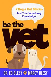 Download Be the Vet (7 Dog + Cat Stories: Test Your Veterinary Knowledge) pdf, epub, ebook