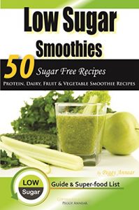 Download Low Sugar Smoothies: 50 Sugar Free Smoothies – Protein, Dairy, Fruit and Vegetable Sugarless Recipes & Superfood Smoothie List (Sugar Free Recipes: Low … The Savvy No Sugar Diet Guide & Cookbook) pdf, epub, ebook