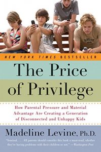 Download The Price of Privilege: How Parental Pressure and Material Advantage Are Creating a Generation of Disconnected and Unhappy Kids pdf, epub, ebook