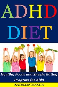 Download ADHD Diet: Healthy Foods and Snacks Eating Program for Kids pdf, epub, ebook