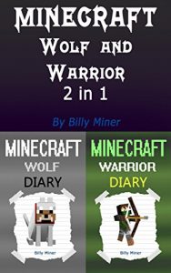 Download Minecraft: Wolf and Warrior (Minecraft Wolf Diary, Diary of a Minecraft Wolf, Minecraft Warrior Story, Minecraft Stories, Minecraft Diaries, Minecraft Wolves) pdf, epub, ebook