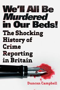 Download We’ll All Be Murdered in Our Beds!: The Shocking True History of Crime Reporting in Britain pdf, epub, ebook