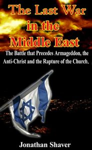 Download The Last War in The Middle East: The Battle that Precedes Armageddon, the Anti-Christ and the Rapture of the Church. (Our Hidden History and Future Series Book 4) pdf, epub, ebook