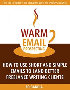 Download Warm Email Prospecting: How to Use Short and Simple Emails to Land Better Freelance Writing Clients pdf, epub, ebook