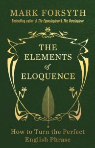 Download The Elements of Eloquence: How to Turn the Perfect English Phrase pdf, epub, ebook