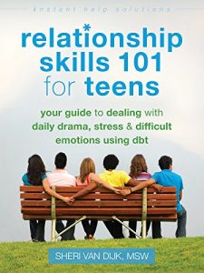 Download Relationship Skills 101 for Teens: Your Guide to Dealing with Daily Drama, Stress, and Difficult Emotions Using DBT (The Instant Help Solutions Series) pdf, epub, ebook