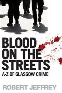 Download Blood on the Streets: A-Z of Glasgow Crime pdf, epub, ebook