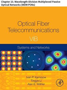 Download Optical Fiber Telecommunications VIB: Chapter 23. Wavelength-Division-Multiplexed Passive Optical Networks (WDM PONs) (Optics and Photonics) pdf, epub, ebook