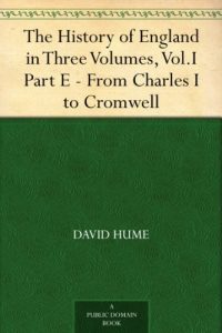 Download The History of England in Three Volumes, Vol.I., Part E. From Charles I. to Cromwell pdf, epub, ebook