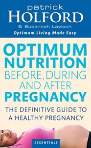 Download Optimum Nutrition Before, During And After Pregnancy: The definitive guide to having a healthy pregnancy pdf, epub, ebook