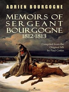 Download Memoirs of Sergeant Bourgogne: 1812-1813 pdf, epub, ebook