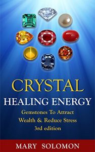 Download CRYSTALS: Healing Energy: Gemstones: Attract Wealth & Reduce Stress (Healing, Chakra Healing, Crystal Healing, Auras, Anxiety Relief, Energy Work, Self Healing) pdf, epub, ebook