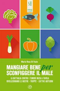 Download Mangiare bene per sconfiggere il male (Italian Edition) pdf, epub, ebook