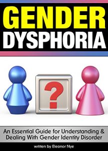 Download Gender Dysphoria: An Essential Guide for Understanding and Dealing With Gender Identity Disorder pdf, epub, ebook